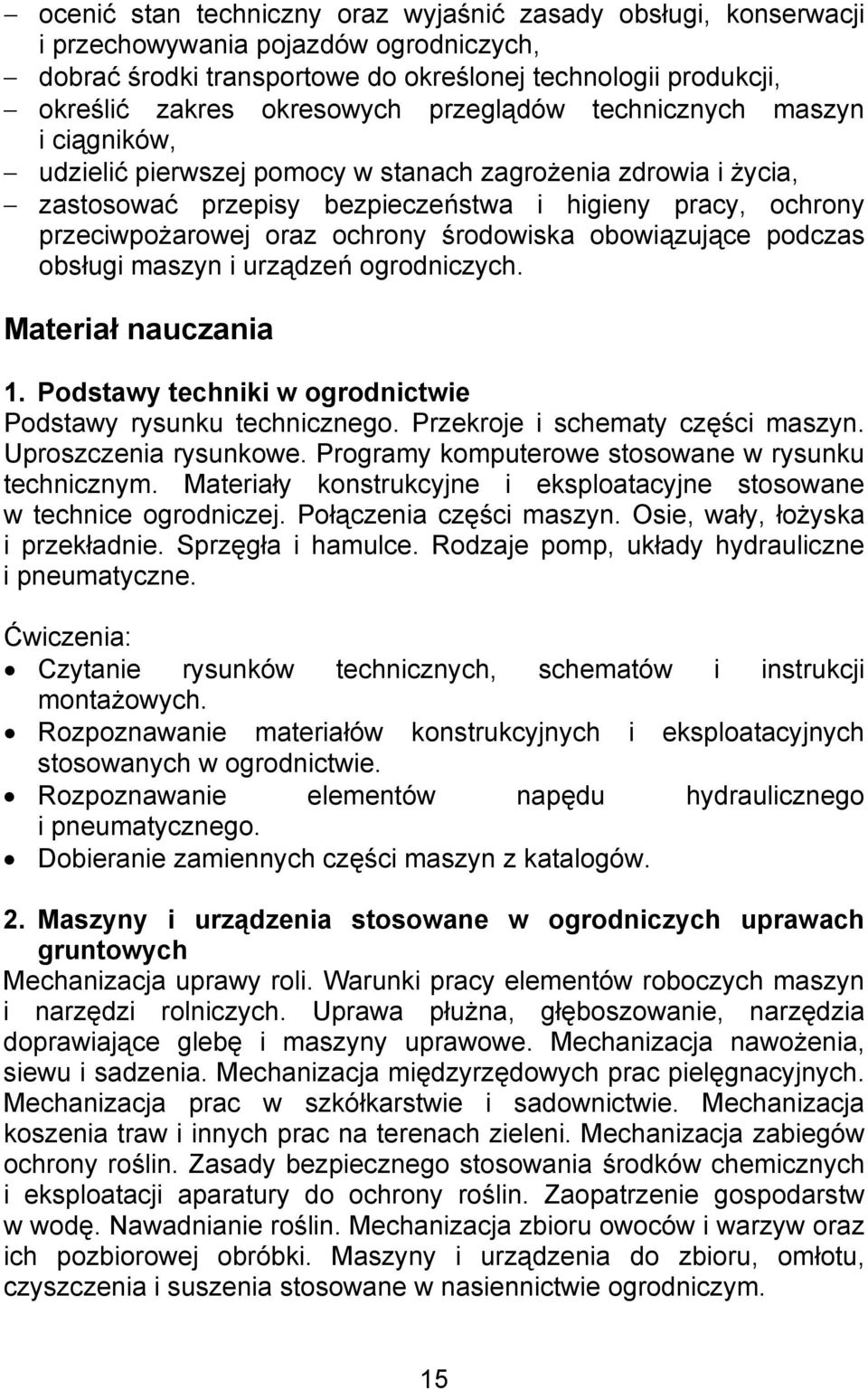 środowiska obowiązujące podczas obsługi maszyn i urządzeń ogrodniczych. Materiał nauczania 1. Podstawy techniki w ogrodnictwie Podstawy rysunku technicznego. Przekroje i schematy części maszyn.