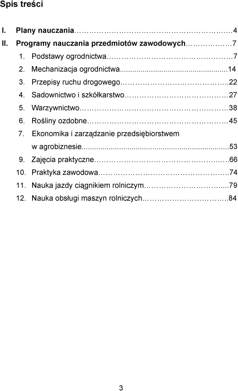 Warzywnictwo 38 6. Rośliny ozdobne 45 7. Ekonomika i zarządzanie przedsiębiorstwem w agrobiznesie...53 9.