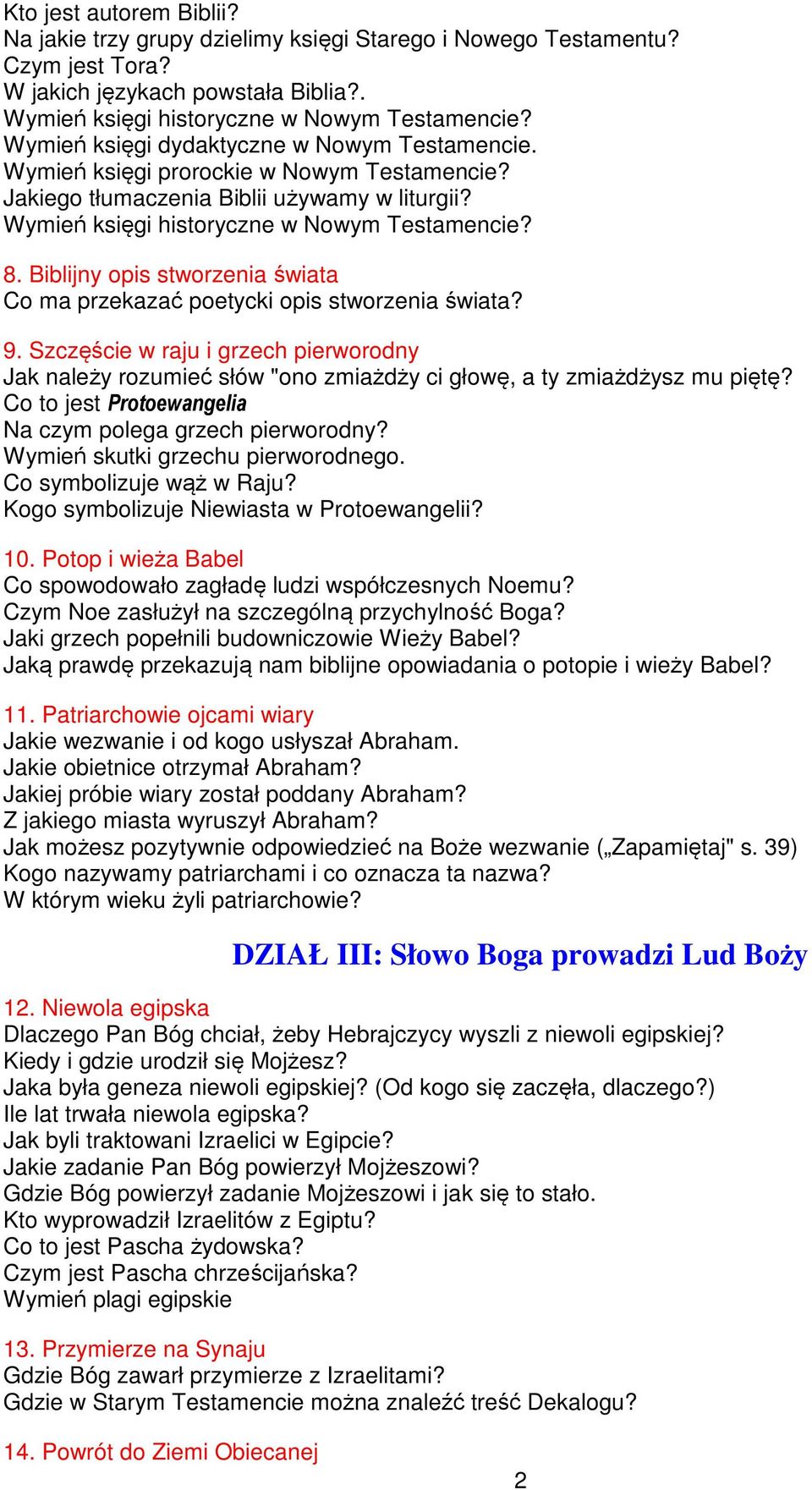 Biblijny opis stworzenia świata Co ma przekazać poetycki opis stworzenia świata? 9. Szczęście w raju i grzech pierworodny Jak należy rozumieć słów "ono zmiażdży ci głowę, a ty zmiażdżysz mu piętę?