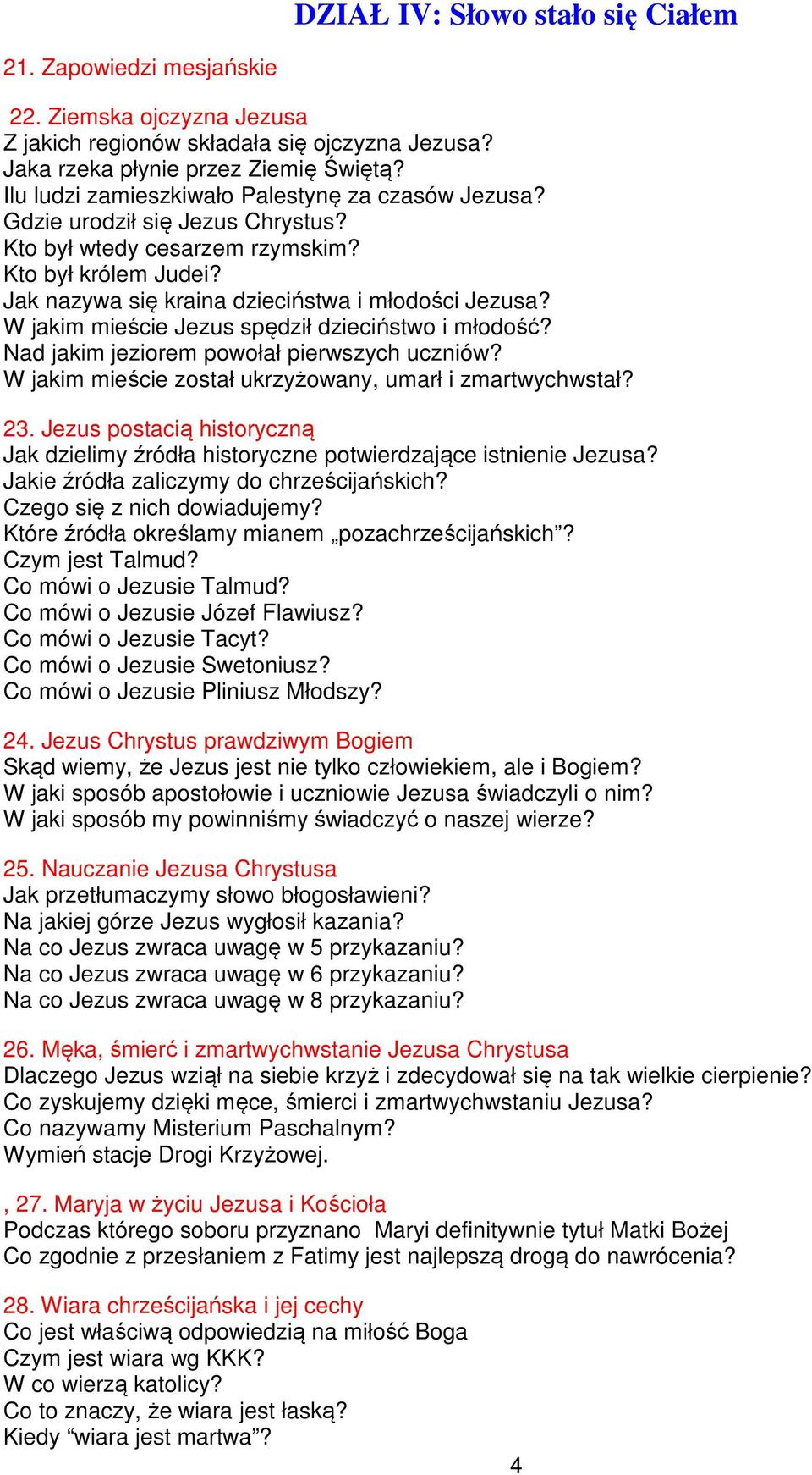 W jakim mieście Jezus spędził dzieciństwo i młodość? Nad jakim jeziorem powołał pierwszych uczniów? W jakim mieście został ukrzyżowany, umarł i zmartwychwstał? 23.