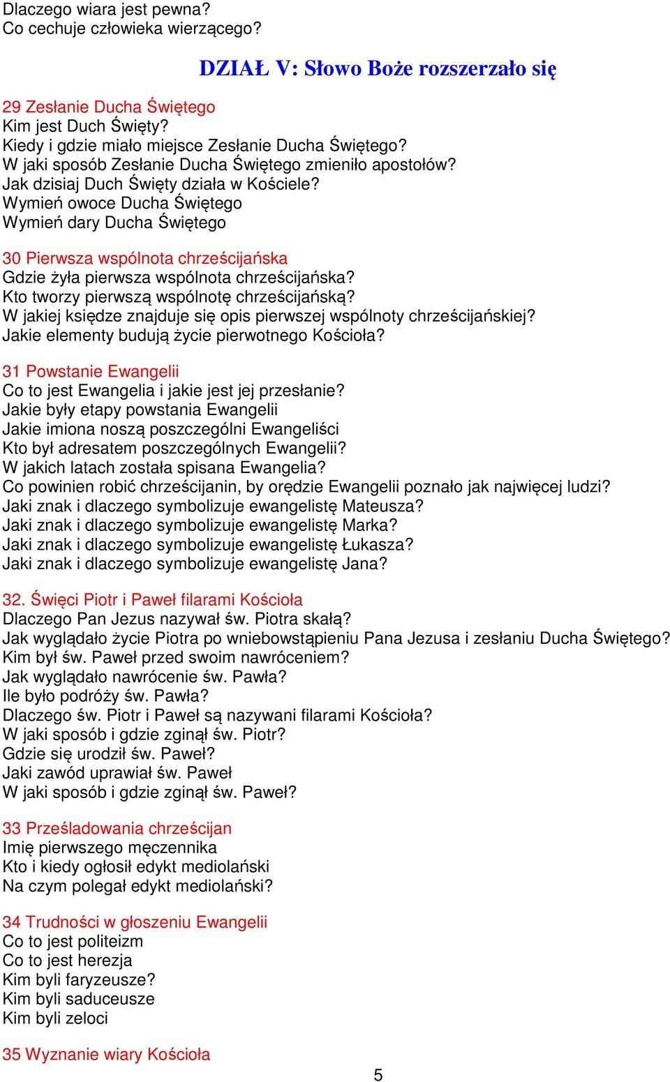 Wymień owoce Ducha Świętego Wymień dary Ducha Świętego 30 Pierwsza wspólnota chrześcijańska Gdzie żyła pierwsza wspólnota chrześcijańska? Kto tworzy pierwszą wspólnotę chrześcijańską?