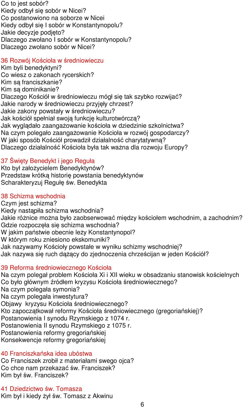 Dlaczego Kościół w średniowieczu mógł się tak szybko rozwijać? Jakie narody w średniowieczu przyjęły chrzest? Jakie zakony powstały w średniowieczu? Jak kościół spełniał swoją funkcję kulturotwórczą?