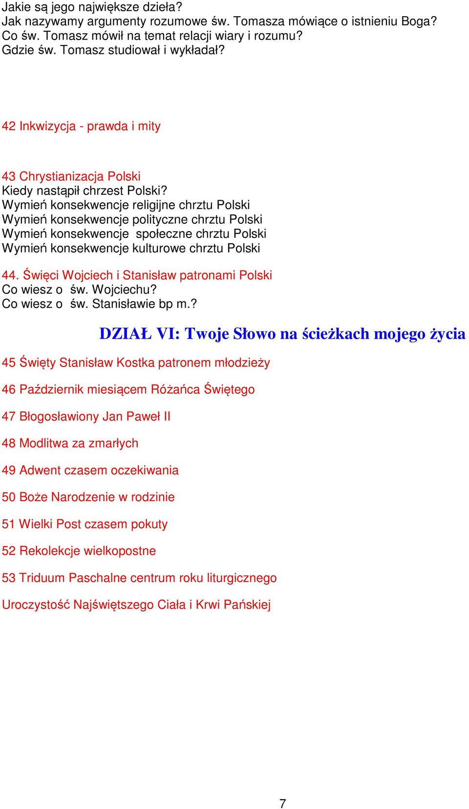 Wymień konsekwencje religijne chrztu Polski Wymień konsekwencje polityczne chrztu Polski Wymień konsekwencje społeczne chrztu Polski Wymień konsekwencje kulturowe chrztu Polski 44.