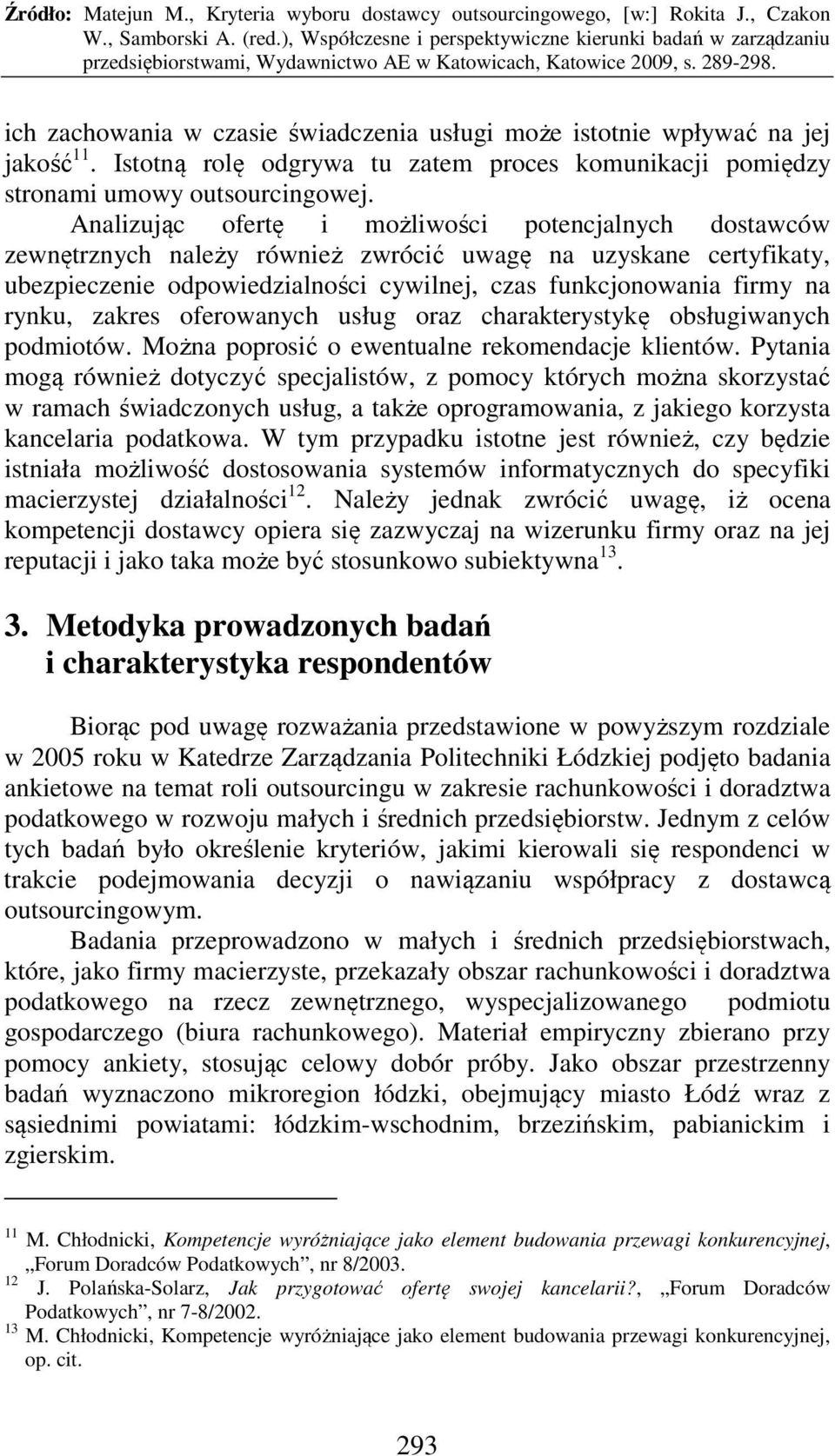 zakres oferowanych usług oraz charakterystykę obsługiwanych podmiotów. Można poprosić o ewentualne rekomendacje klientów.