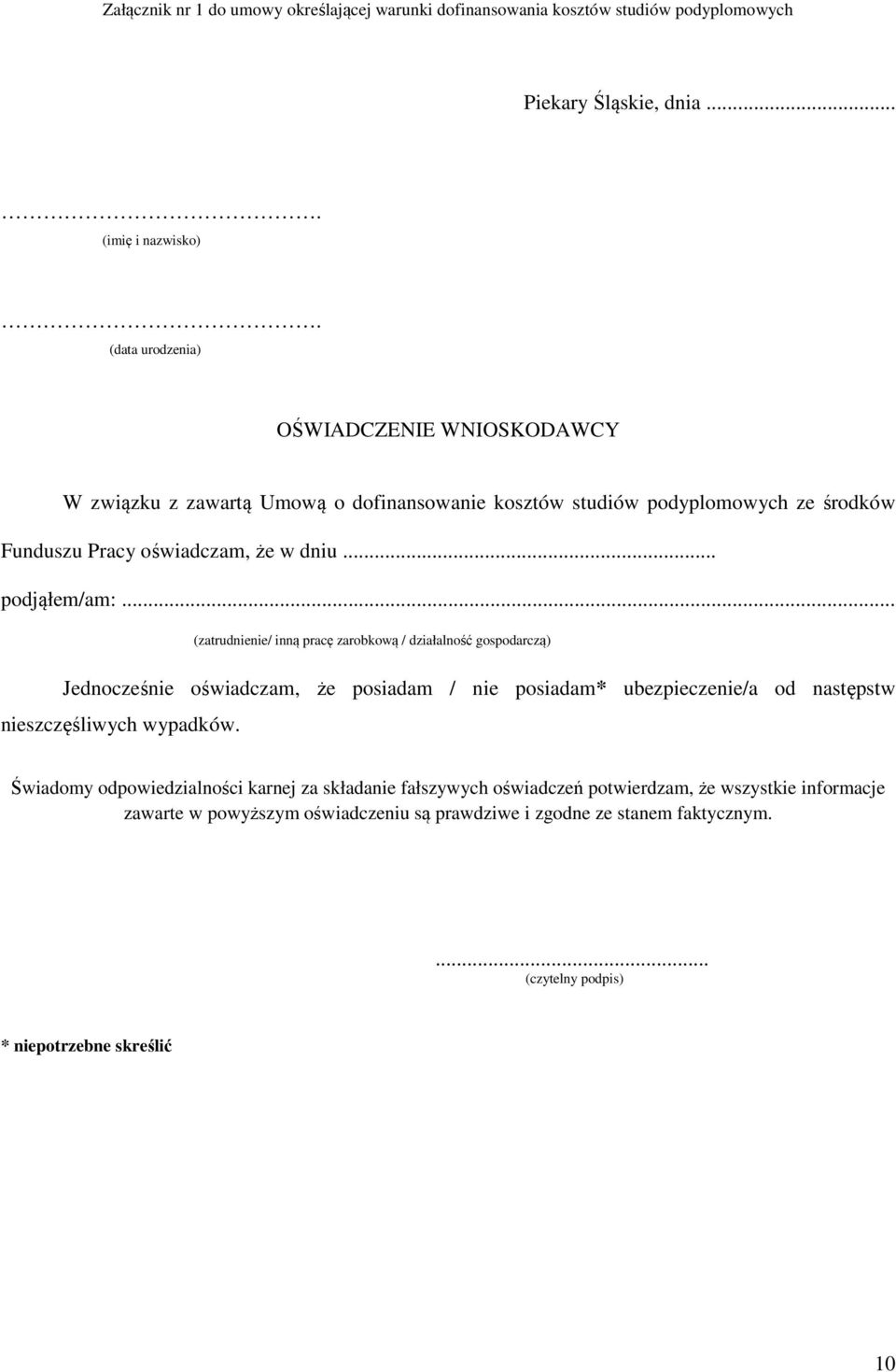 .. (zatrudnienie/ inną pracę zarobkową / działalność gospodarczą) Jednocześnie oświadczam, że posiadam / nie posiadam* ubezpieczenie/a od następstw nieszczęśliwych wypadków.