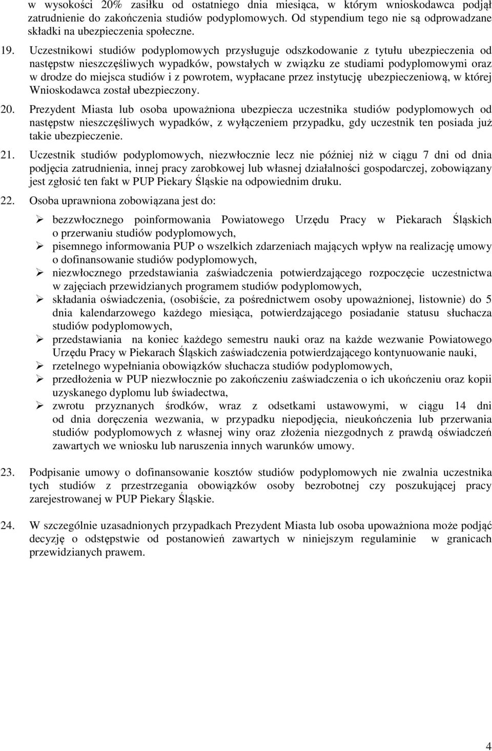 Uczestnikowi studiów podyplomowych przysługuje odszkodowanie z tytułu ubezpieczenia od następstw nieszczęśliwych wypadków, powstałych w związku ze studiami podyplomowymi oraz w drodze do miejsca