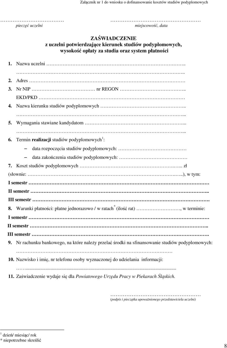 Termin realizacji studiów podyplomowych 1 : data rozpoczęcia studiów podyplomowych: data zakończenia studiów podyplomowych: 7. Koszt studiów podyplomowych.... zł (słownie:.