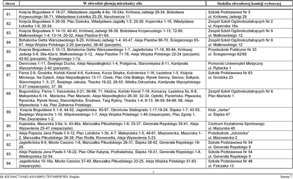 Księcia Bogusława X 28-39, Plac Dziecka, Władysława Jagiełły 1-3; 25-26, Kopernika 1-16, Władysława Łokietka 1-6; 30-34.