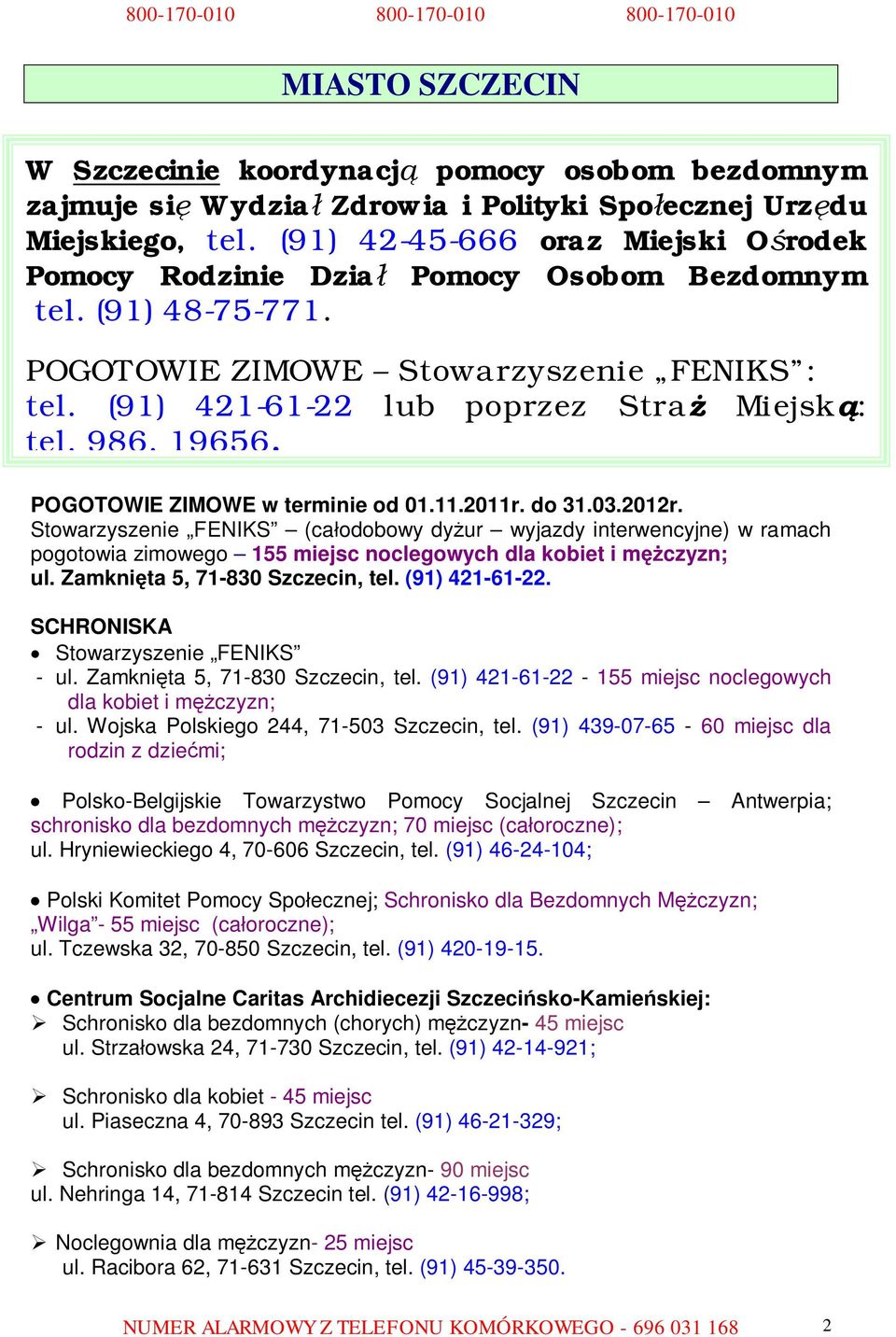 POGOTOWIE ZIMOWE w terminie od 01.11.2011r. do 31.03.2012r. Stowarzyszenie FENIKS (całodobowy dyżur wyjazdy interwencyjne) w ramach pogotowia zimowego 155 miejsc noclegowych dla kobiet i mężczyzn; ul.