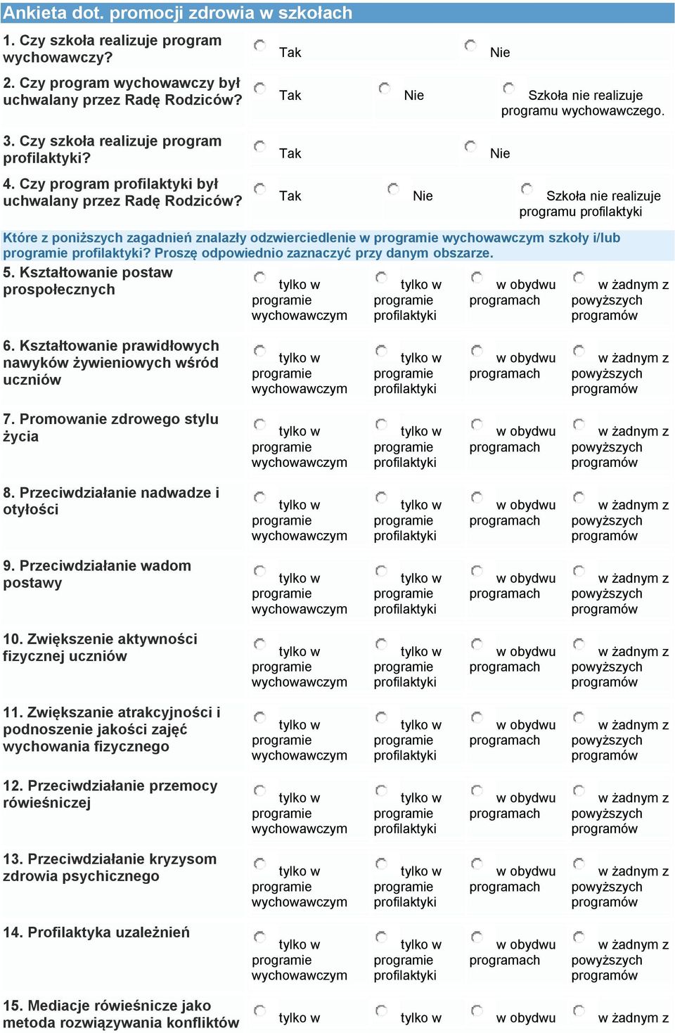 Proszę odpowiednio zaznaczyć przy danym obszarze. 5. Kształtowanie postaw prospołecznych 6. Kształtowanie prawidłowych nawyków żywieniowych wśród uczniów 7. Promowanie zdrowego stylu życia 8.