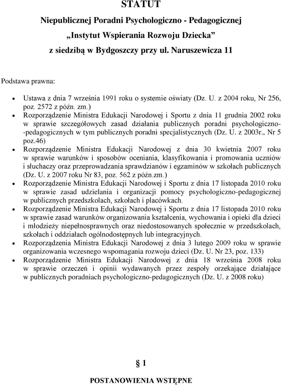 ) Rozporządzenie Ministra Edukacji Narodowej i Sportu z dnia 11 grudnia 2002 roku w sprawie szczegółowych zasad działania publicznych poradni psychologiczno- -pedagogicznych w tym publicznych poradni