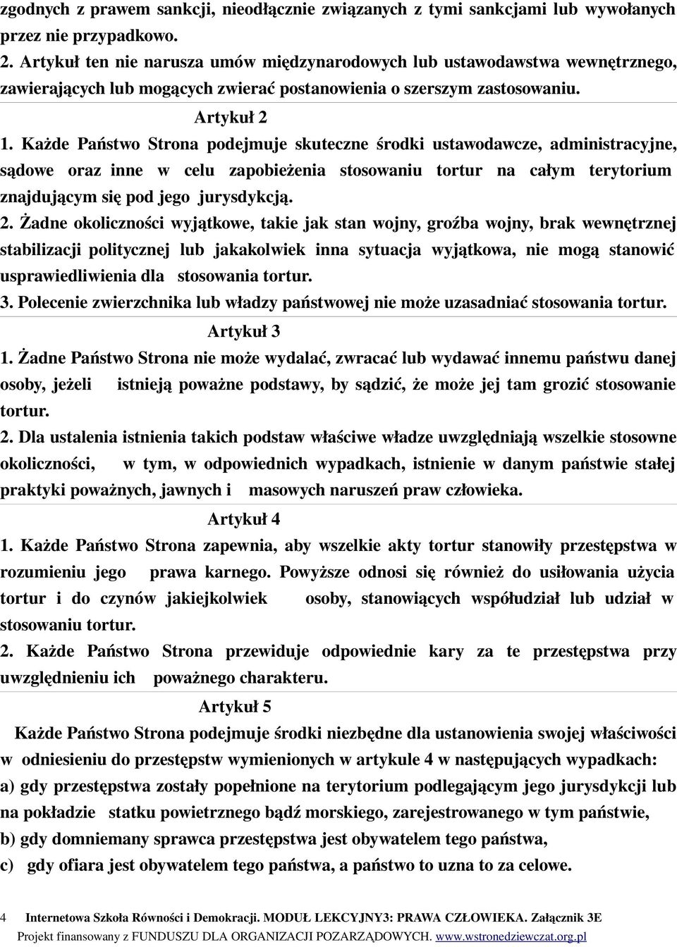 Każde Państwo Strona podejmuje skuteczne środki ustawodawcze, administracyjne, sądowe oraz inne w celu zapobieżenia stosowaniu tortur na całym terytorium znajdującym się pod jego jurysdykcją. 2.