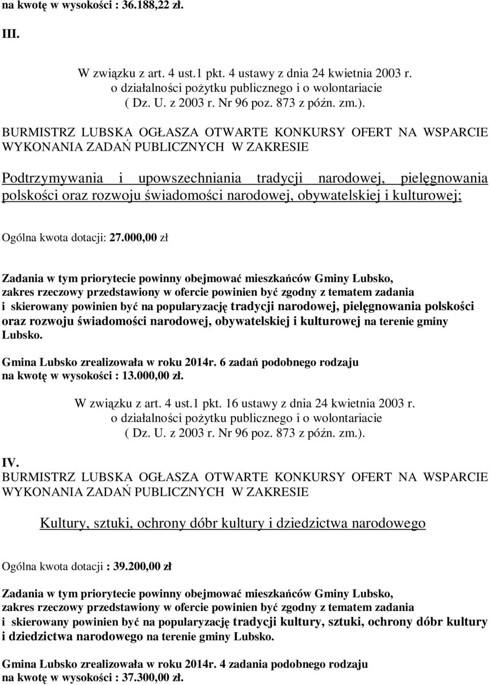 000,00 zł i skierowany powinien być na popularyzację tradycji narodowej, pielęgnowania polskości oraz rozwoju świadomości narodowej, obywatelskiej i kulturowej na terenie gminy Lubsko.