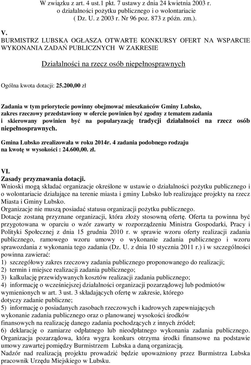 4 zadania podobnego rodzaju na kwotę w wysokości : 24.600,00. zł. VI. Zasady przyznawania dotacji.