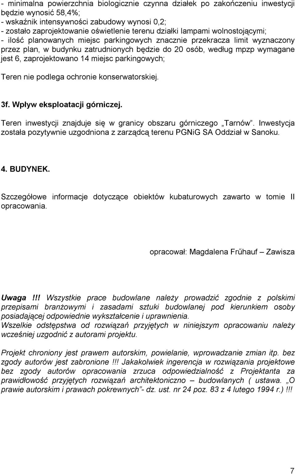 14 miejsc parkingowych; Teren nie podlega ochronie konserwatorskiej. 3f. Wpływ eksploatacji górniczej. Teren inwestycji znajduje się w granicy obszaru górniczego Tarnów.