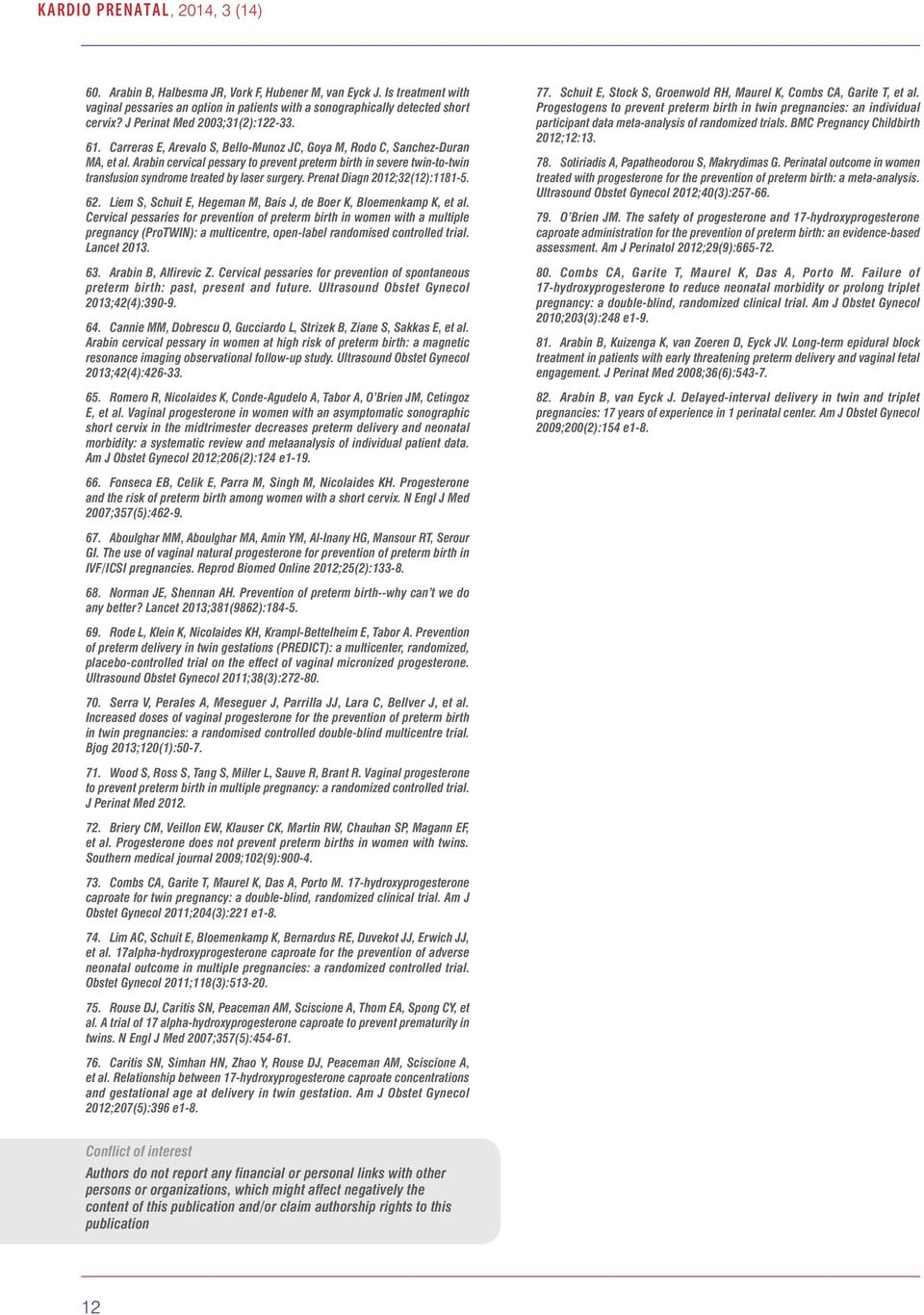 Arabin cervical pessary to prevent preterm birth in severe twin-to-twin transfusion syndrome treated by laser surgery. Prenat Diagn 2012;32(12):1181-5. 62.