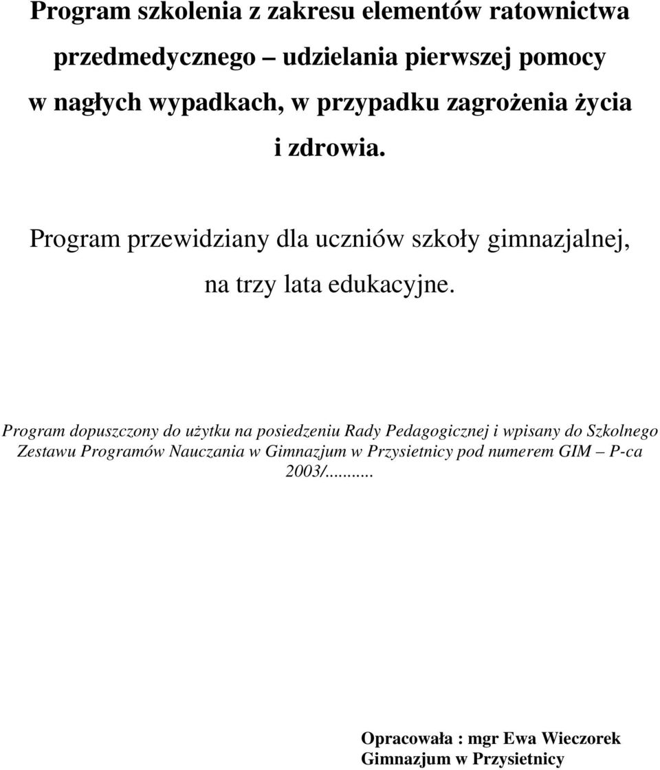 Program przewidziany dla uczniów szkoły gimnazjalnej, na trzy lata edukacyjne.