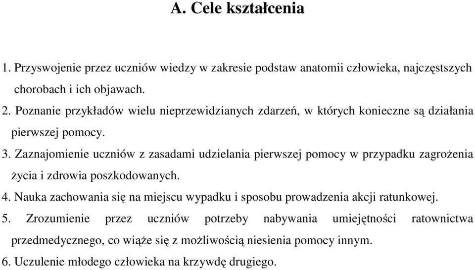 Zaznajomienie uczniów z zasadami udzielania pierwszej pomocy w przypadku zagrożenia życia i zdrowia poszkodowanych. 4.