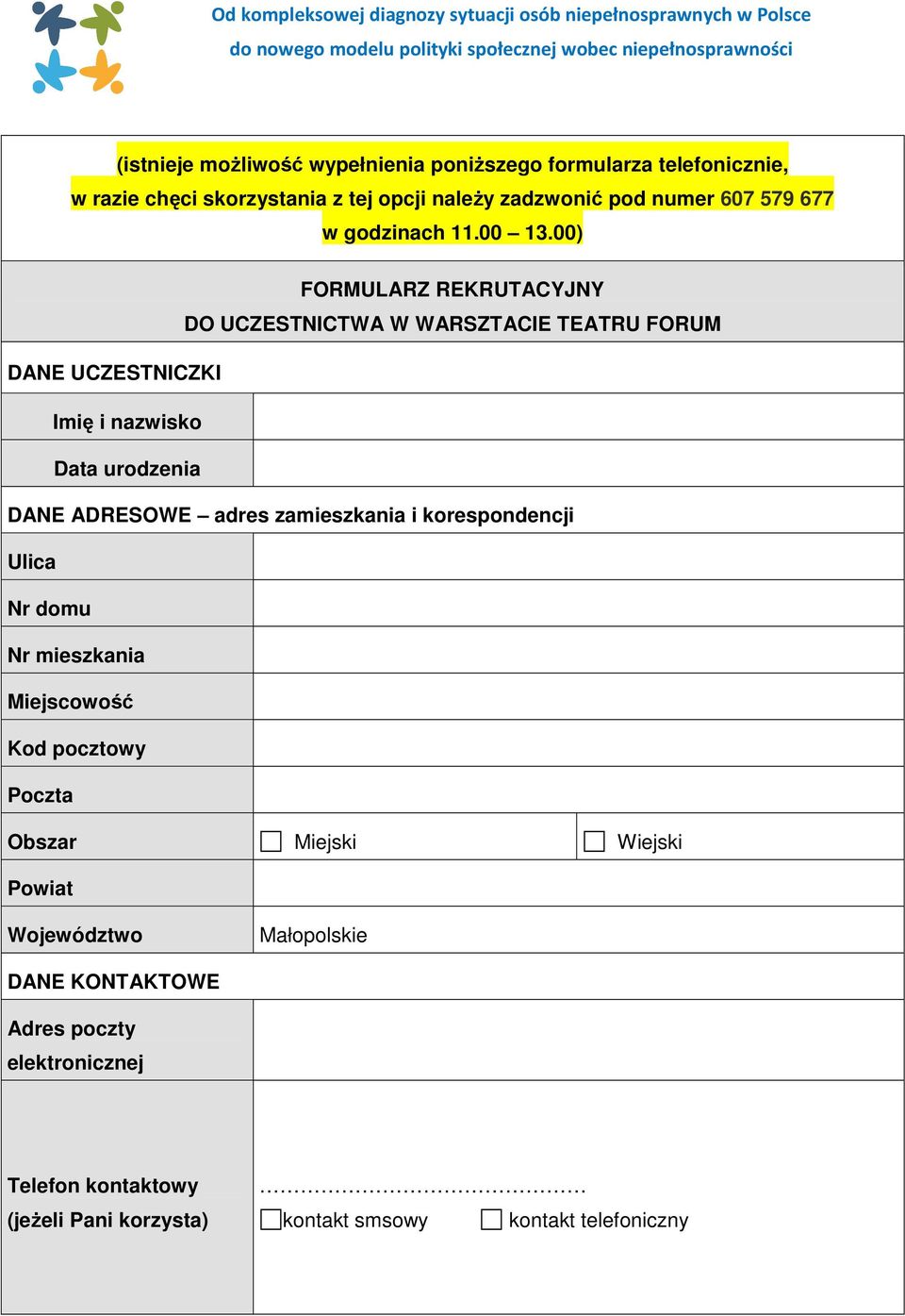 00) FORMULARZ REKRUTACYJNY DO UCZESTNICTWA W WARSZTACIE TEATRU FORUM DANE UCZESTNICZKI Imię i nazwisko Data urodzenia DANE ADRESOWE adres zamieszkania i korespondencji