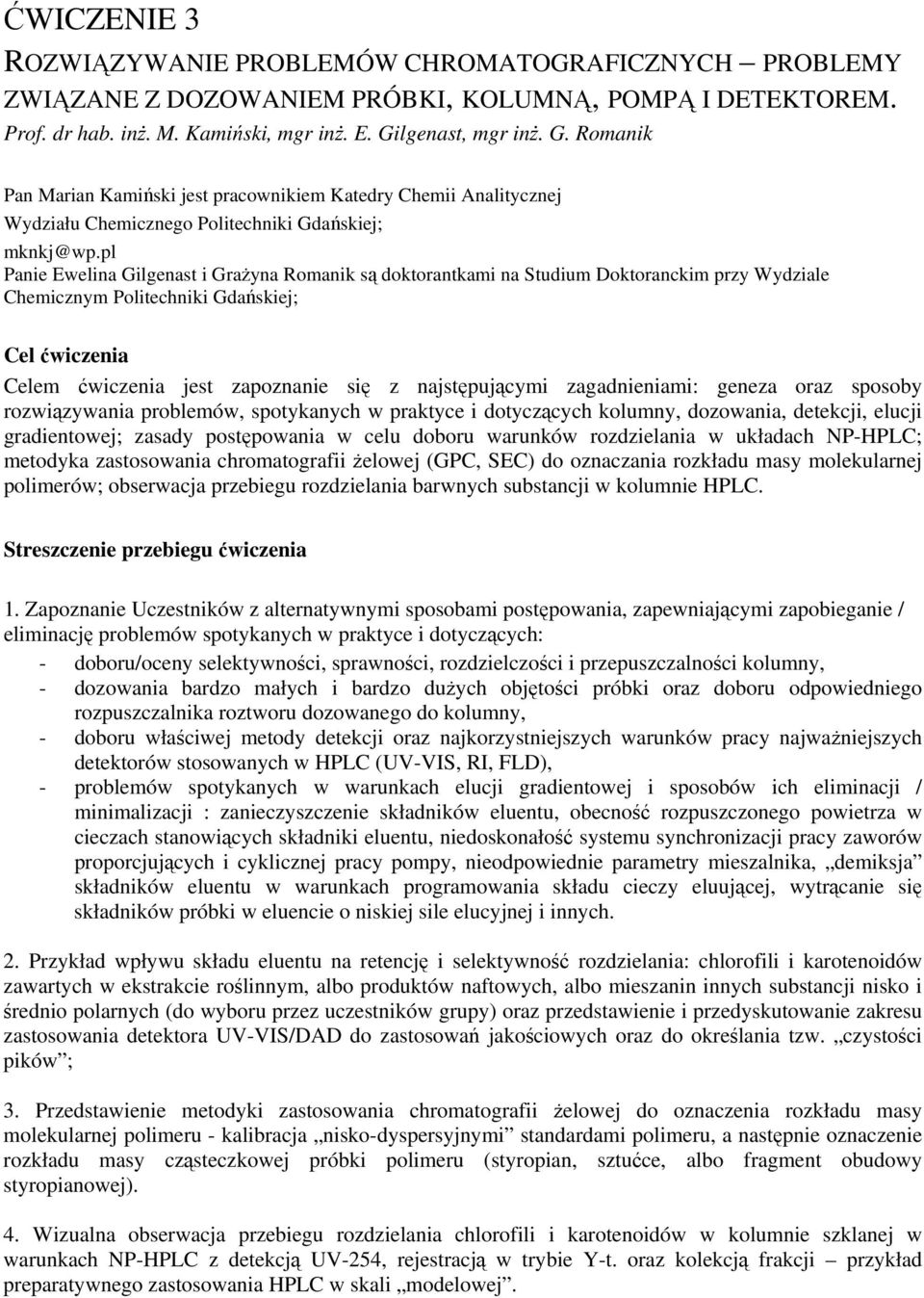 pl Panie Ewelina Gilgenast i GraŜyna Romanik są doktorantkami na Studium Doktoranckim przy Wydziale Chemicznym Politechniki Gdańskiej; Cel ćwiczenia Celem ćwiczenia jest zapoznanie się z