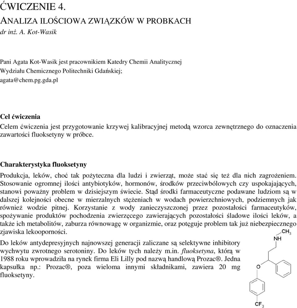 Charakterystyka fluoksetyny Produkcja, leków, choć tak poŝyteczna dla ludzi i zwierząt, moŝe stać się teŝ dla nich zagroŝeniem.