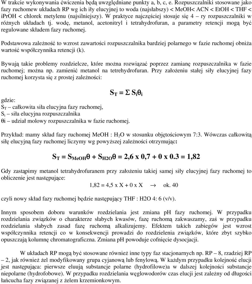 W praktyce najczęściej stosuje się 4 ry rozpuszczalniki w róŝnych układach tj. wodę, metanol, acetonitryl i tetrahydrofuran, a parametry retencji mogą być regulowane składem fazy ruchomej.