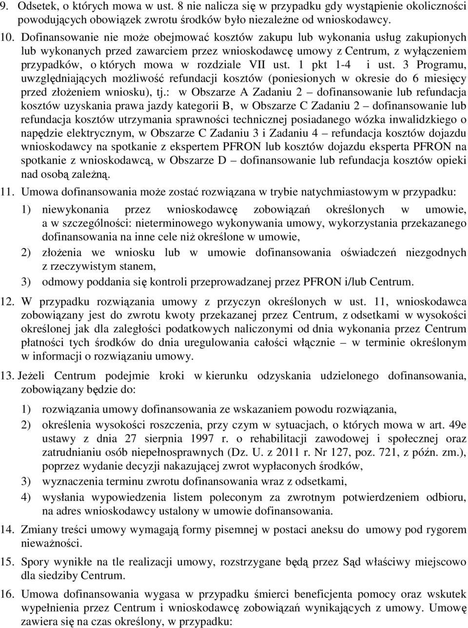 rozdziale VII ust. 1 pkt 1-4 i ust. 3 Programu, uwzględniających możliwość refundacji kosztów (poniesionych w okresie do 6 miesięcy przed złożeniem wniosku), tj.