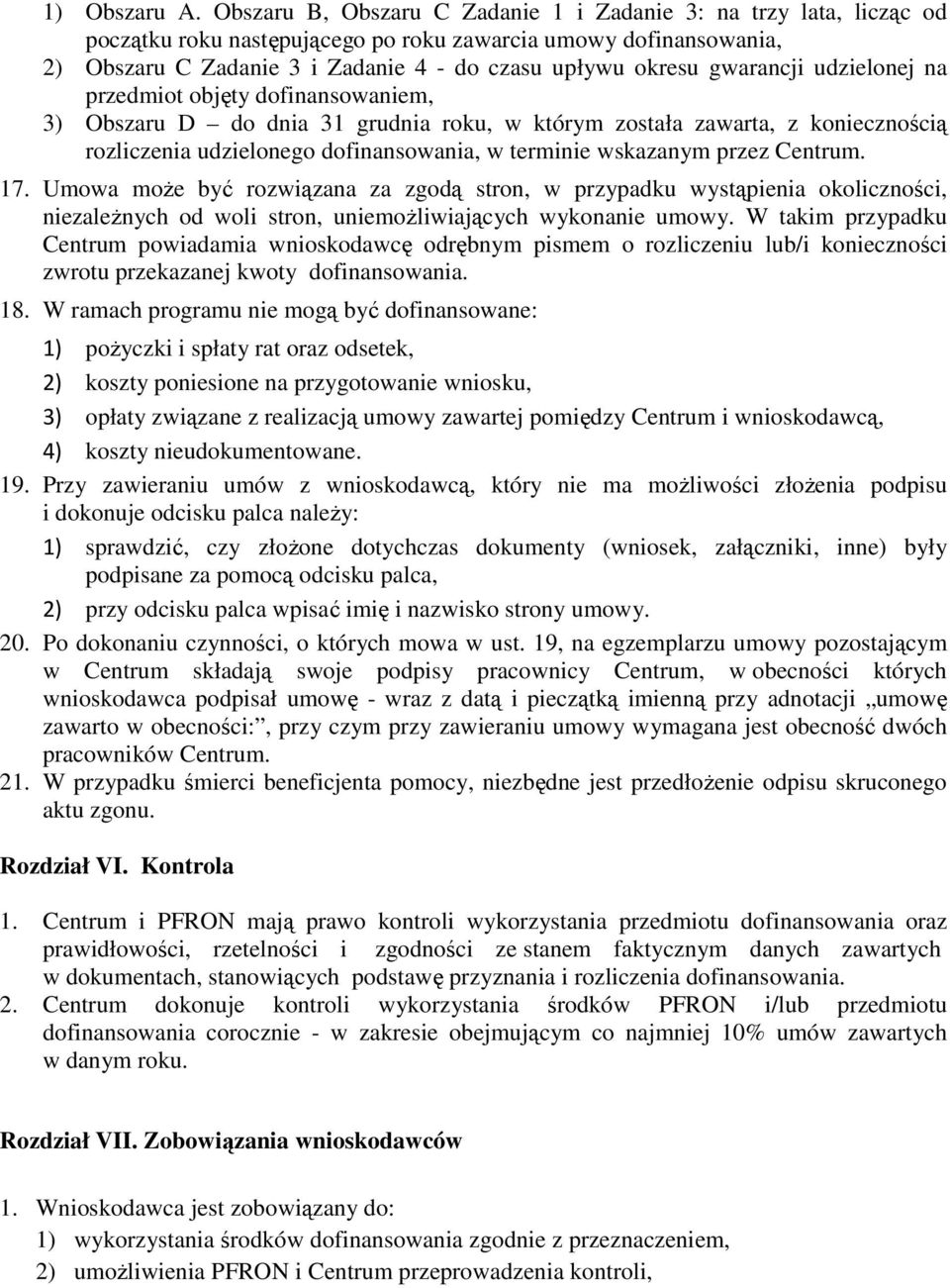 gwarancji udzielonej na przedmiot objęty dofinansowaniem, 3) Obszaru D do dnia 31 grudnia roku, w którym została zawarta, z koniecznością rozliczenia udzielonego dofinansowania, w terminie wskazanym