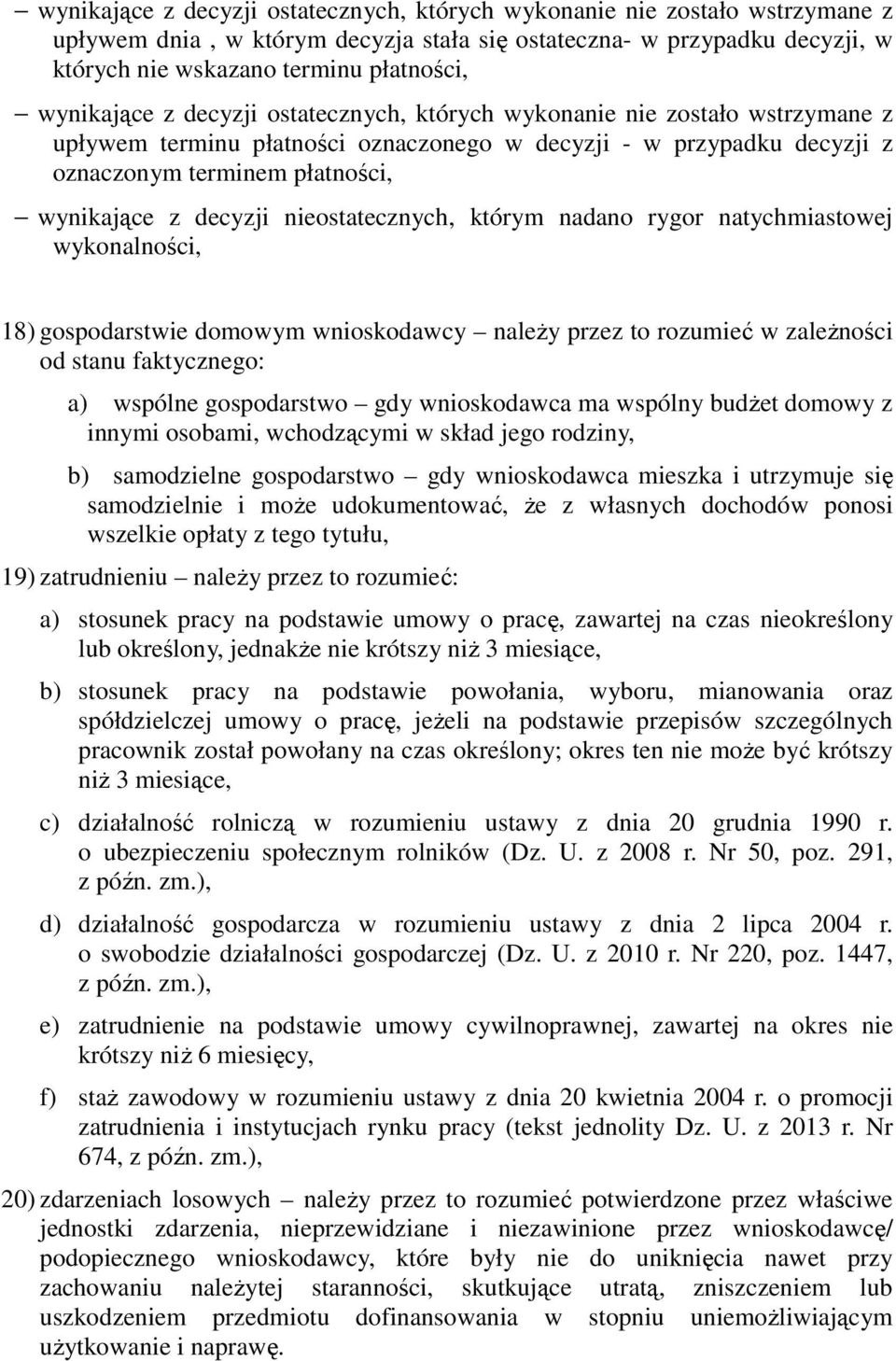 decyzji nieostatecznych, którym nadano rygor natychmiastowej wykonalności, 18) gospodarstwie domowym wnioskodawcy należy przez to rozumieć w zależności od stanu faktycznego: a) wspólne gospodarstwo