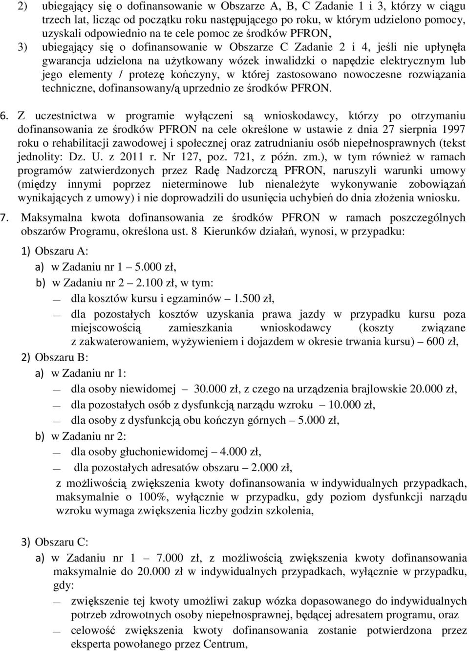 elementy / protezę kończyny, w której zastosowano nowoczesne rozwiązania techniczne, dofinansowany/ą uprzednio ze środków PFRON. 6.
