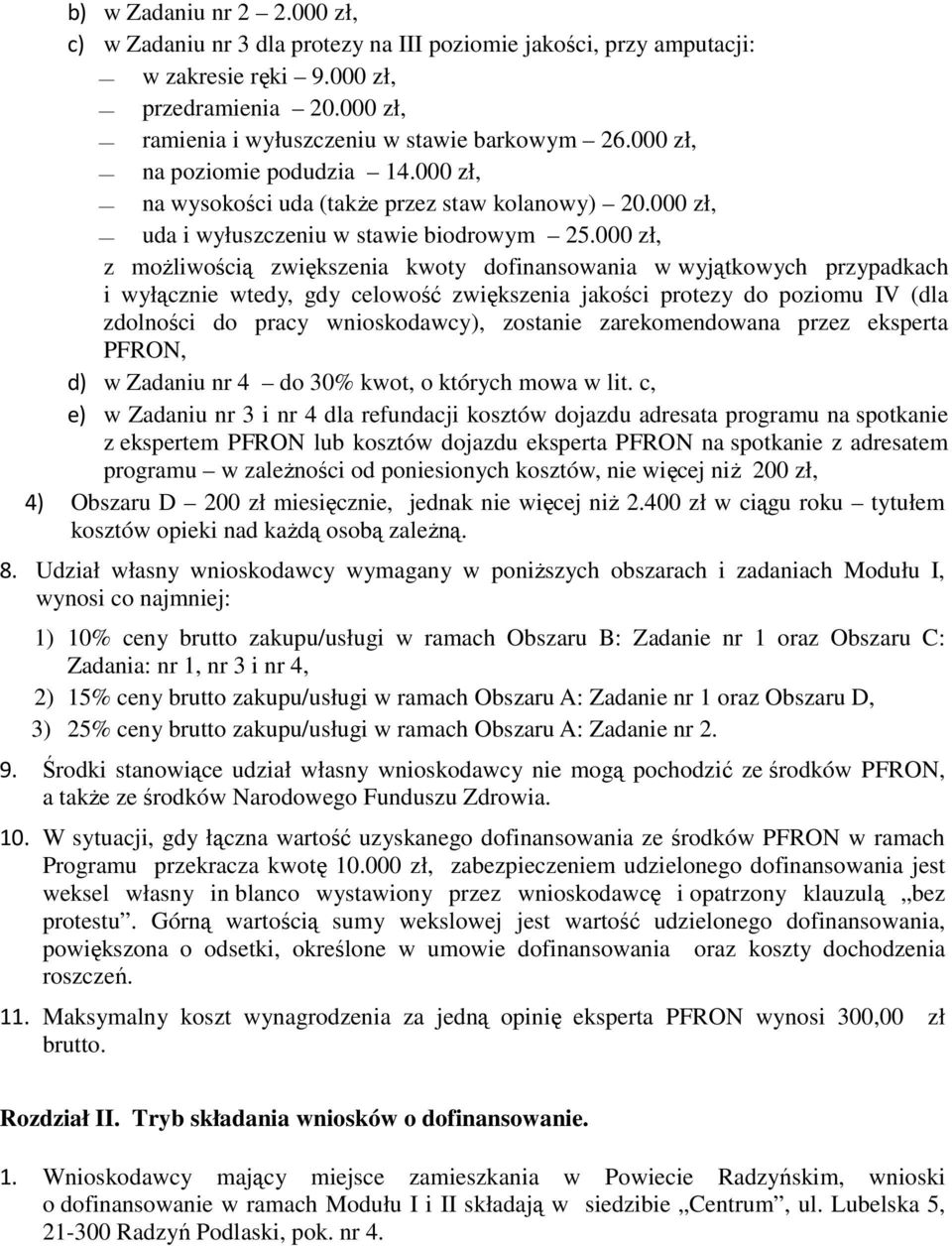 000 zł, z możliwością zwiększenia kwoty dofinansowania w wyjątkowych przypadkach i wyłącznie wtedy, gdy celowość zwiększenia jakości protezy do poziomu IV (dla zdolności do pracy wnioskodawcy),