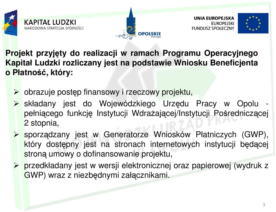 Wdrażającej/Instytucji Pośredniczącej 2 stopnia, sporządzany jest w Generatorze Wniosków Płatniczych (GWP), który dostępny jest na stronach