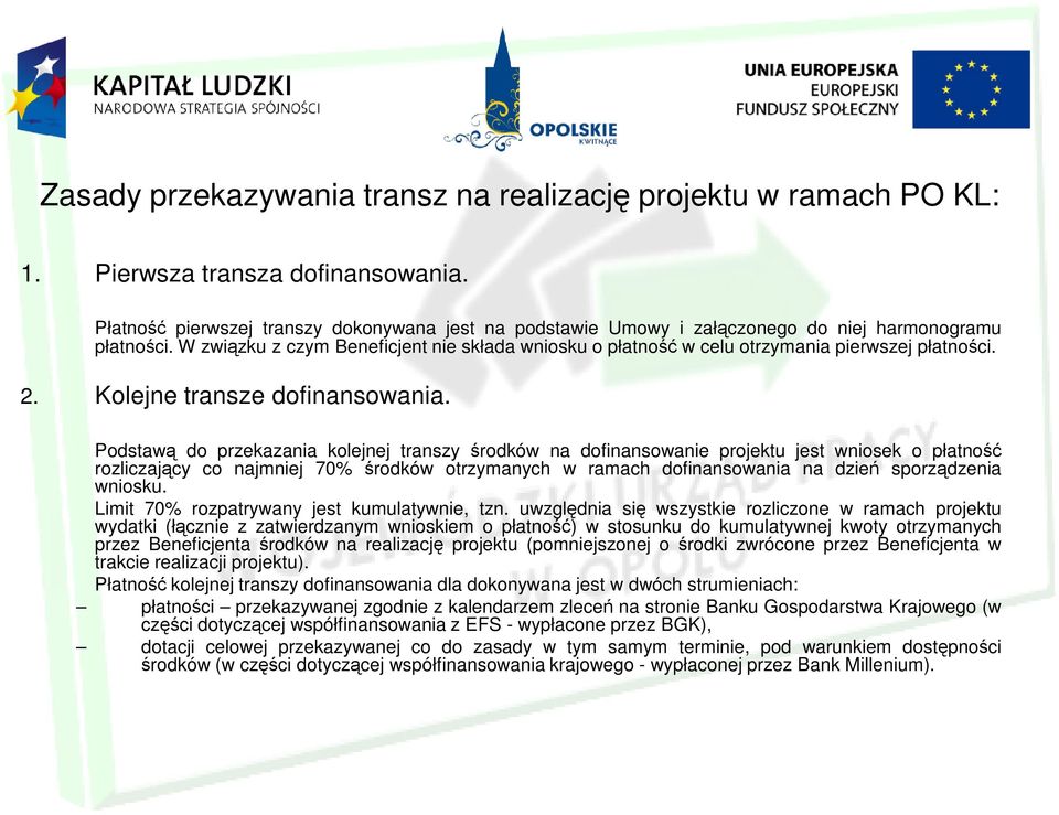 W związku z czym Beneficjent nie składa wniosku o płatność w celu otrzymania pierwszej płatności. 2. Kolejne transze dofinansowania.