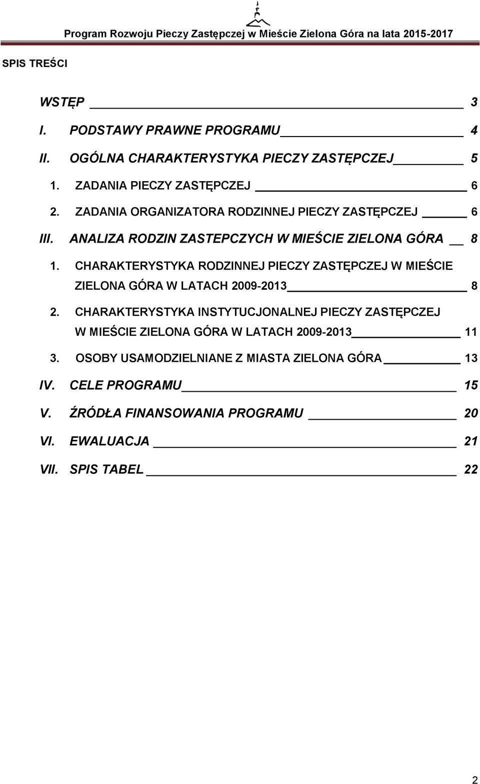CHARAKTERYSTYKA RODZINNEJ PIECZY ZASTĘPCZEJ W MIEŚCIE ZIELONA GÓRA W LATACH 2009-2013 8 2.