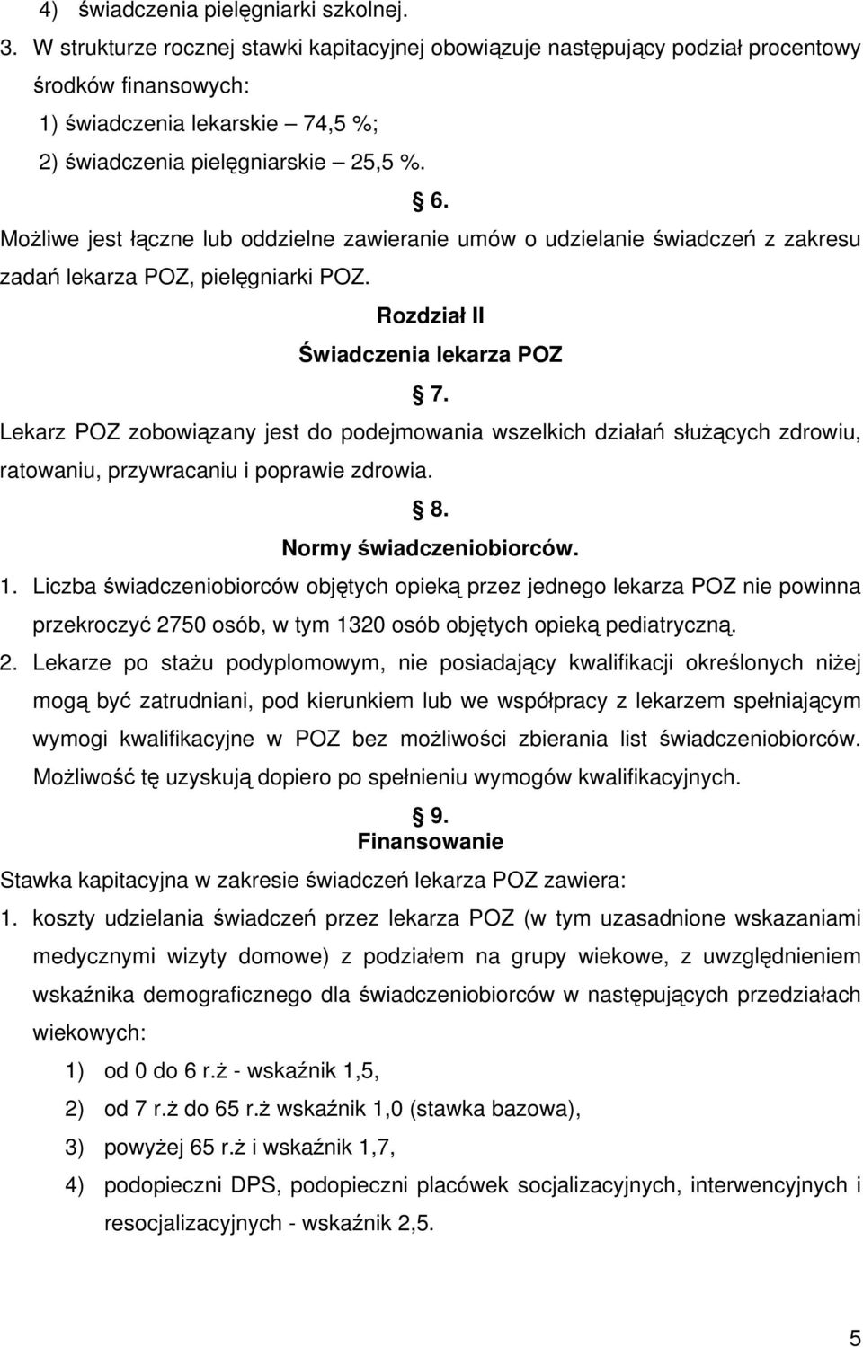 Możliwe jest łączne lub oddzielne zawieranie umów o udzielanie świadczeń z zakresu zadań lekarza POZ, pielęgniarki POZ. Rozdział II Świadczenia lekarza POZ 7.