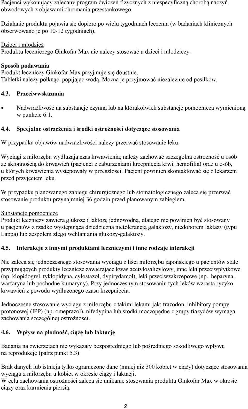 Sposób podawania Produkt leczniczy Ginkofar Max przyjmuje się doustnie. Tabletki należy połknąć, popijając wodą. Można je przyjmować niezależnie od posiłków. 4.3.