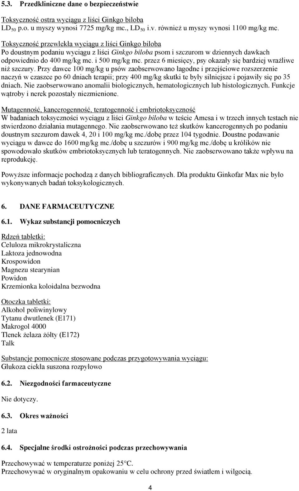 przez 6 miesięcy, psy okazały się bardziej wrażliwe niż szczury.