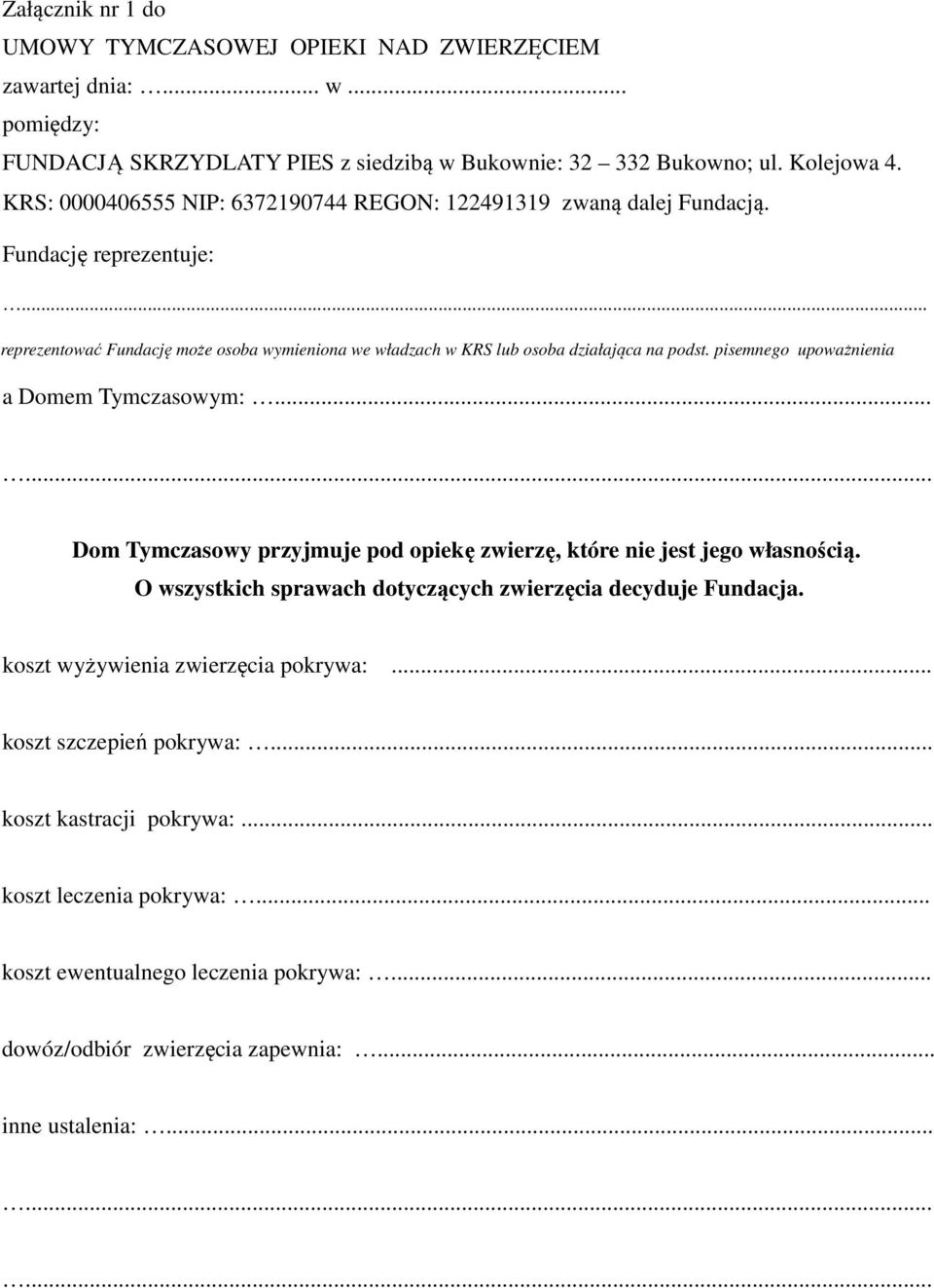 pisemnego upoważnienia a Domem Tymczasowym:... Dom Tymczasowy przyjmuje pod opiekę zwierzę, które nie jest jego własnością. O wszystkich sprawach dotyczących zwierzęcia decyduje Fundacja.