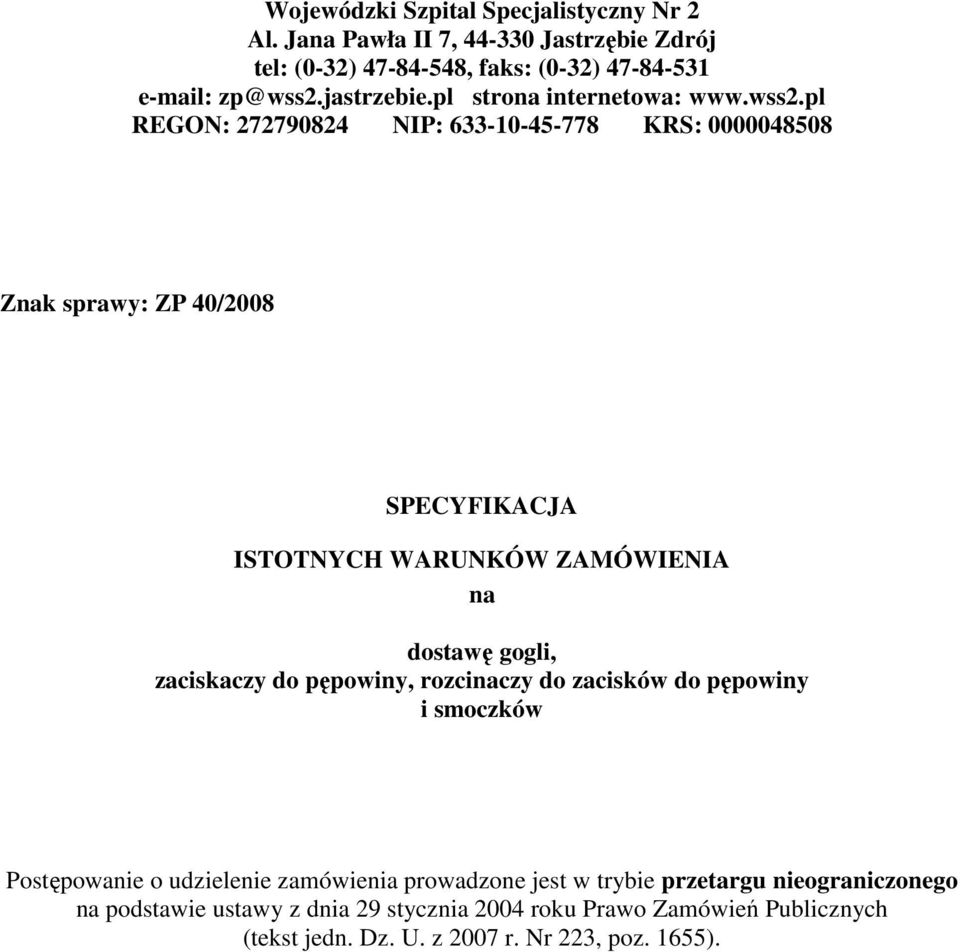 pl REGON: 272790824 NIP: 633-10-45-778 KRS: 0000048508 Znak sprawy: ZP 40/2008 SPECYFIKACJA ISTOTNYCH WARUNKÓW ZAMÓWIENIA na dostawę gogli, zaciskaczy do