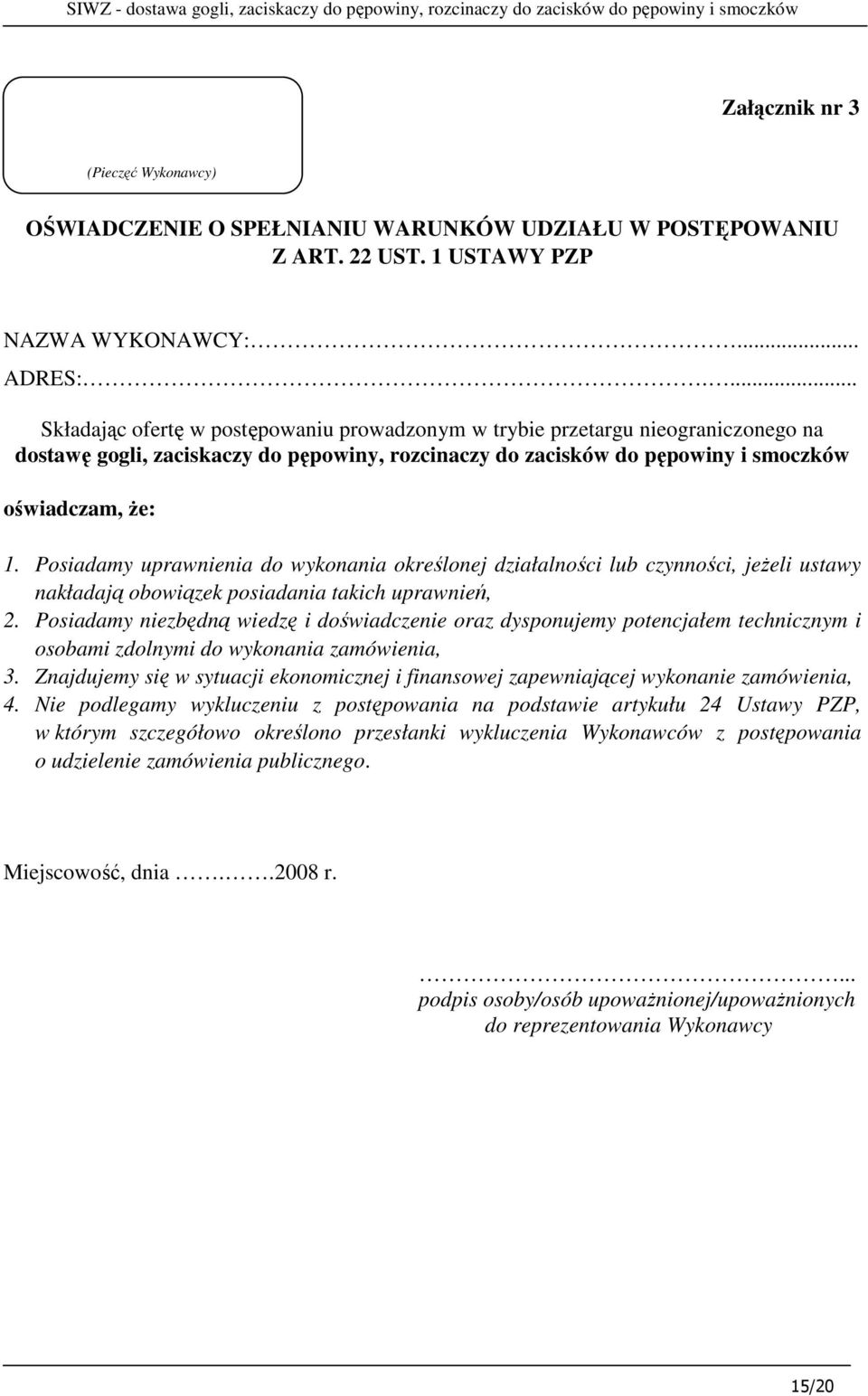 Posiadamy uprawnienia do wykonania określonej działalności lub czynności, jeŝeli ustawy nakładają obowiązek posiadania takich uprawnień, 2.