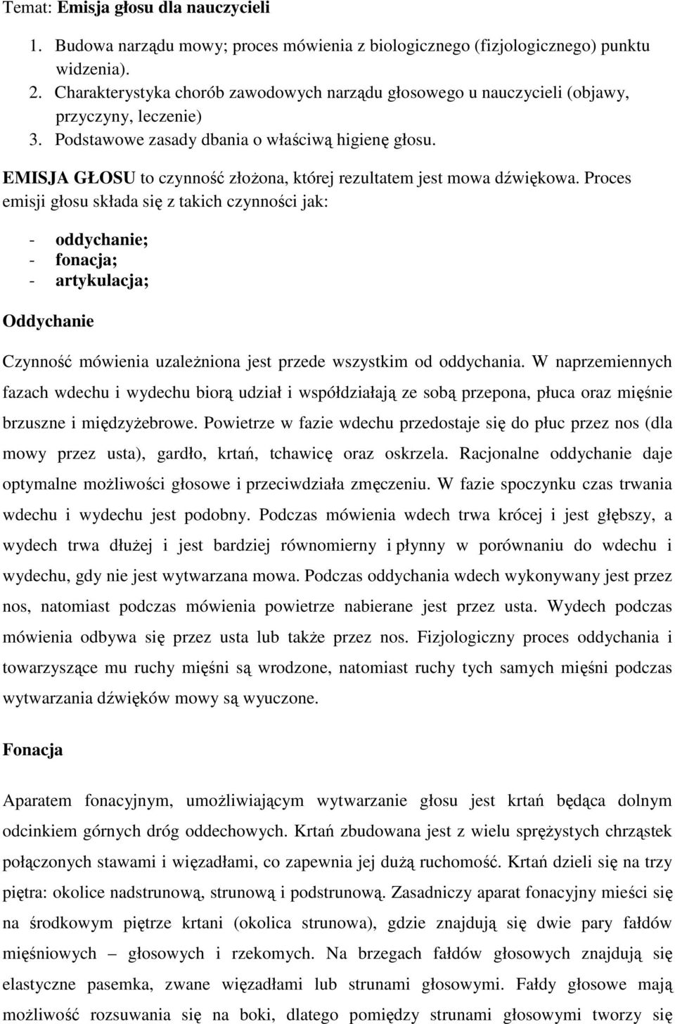 EMISJA GŁOSU to czynność złożona, której rezultatem jest mowa dźwiękowa.