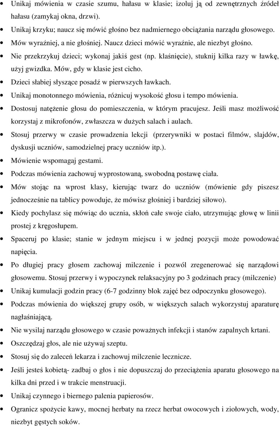 Mów, gdy w klasie jest cicho. Dzieci słabiej słyszące posadź w pierwszych ławkach. Unikaj monotonnego mówienia, różnicuj wysokość głosu i tempo mówienia.