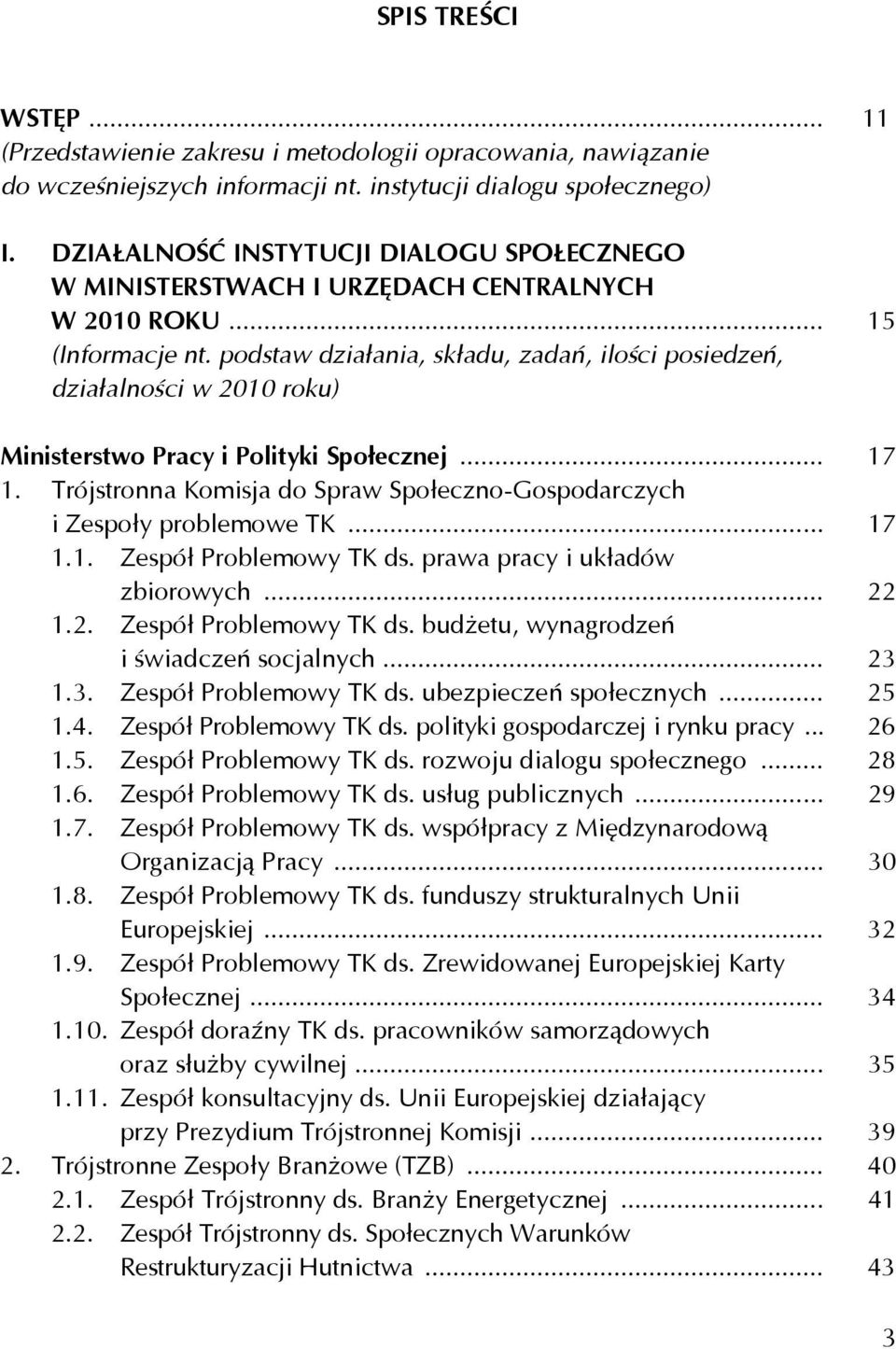 podstaw działania, składu, zadań, ilości posiedzeń, działalności w 2010 roku) Ministerstwo Pracy i Polityki Społecznej... 17 1.