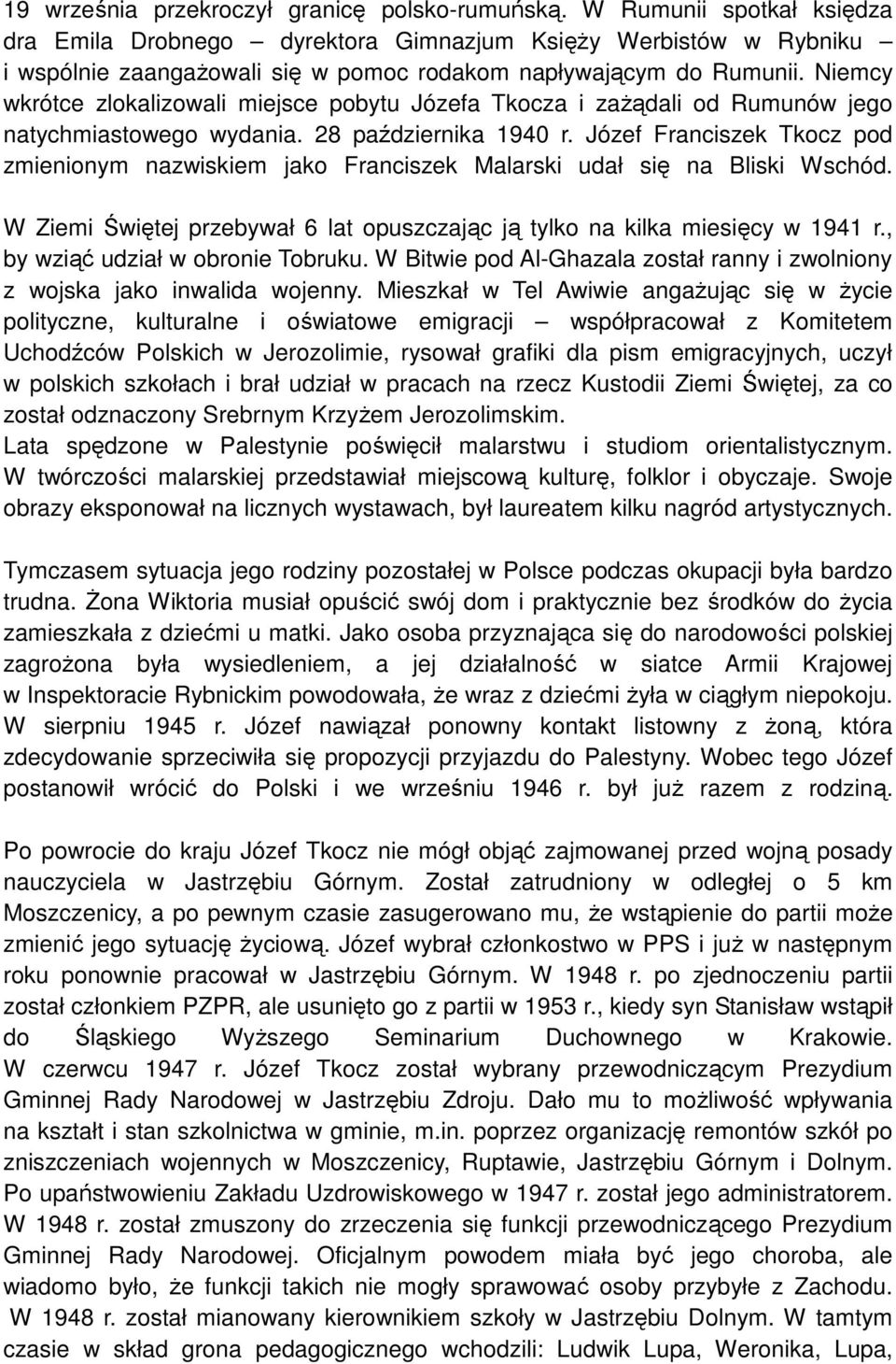 Niemcy wkrótce zlokalizowali miejsce pobytu Józefa Tkocza i zaŝądali od Rumunów jego natychmiastowego wydania. 28 października 1940 r.