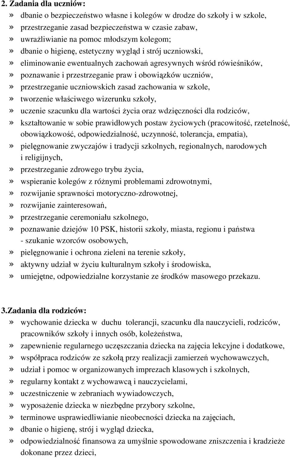 uczniowskich zasad zachowania w szkole,» tworzenie właściwego wizerunku szkoły,» uczenie szacunku dla wartości życia oraz wdzięczności dla rodziców,» kształtowanie w sobie prawidłowych postaw