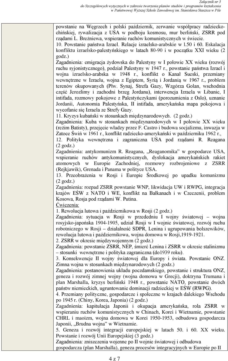 Eskalacja konfliktu izraelsko-palestyńskiego w latach 80-90 i w początku XXI wieku (2 godz.