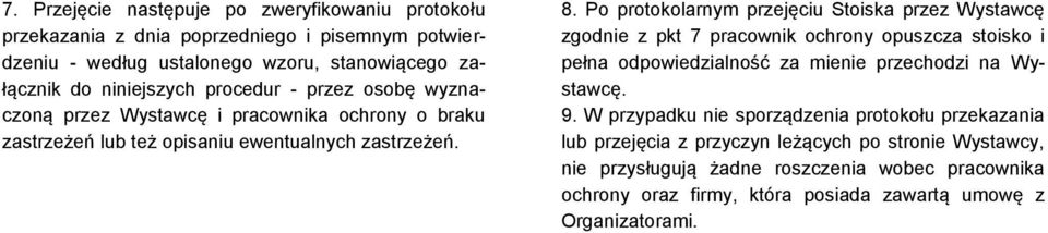 Po protokolarnym przejęciu Stoiska przez Wystawcę zgodnie z pkt 7 pracownik ochrony opuszcza stoisko i pełna odpowiedzialność za mienie przechodzi na Wystawcę. 9.