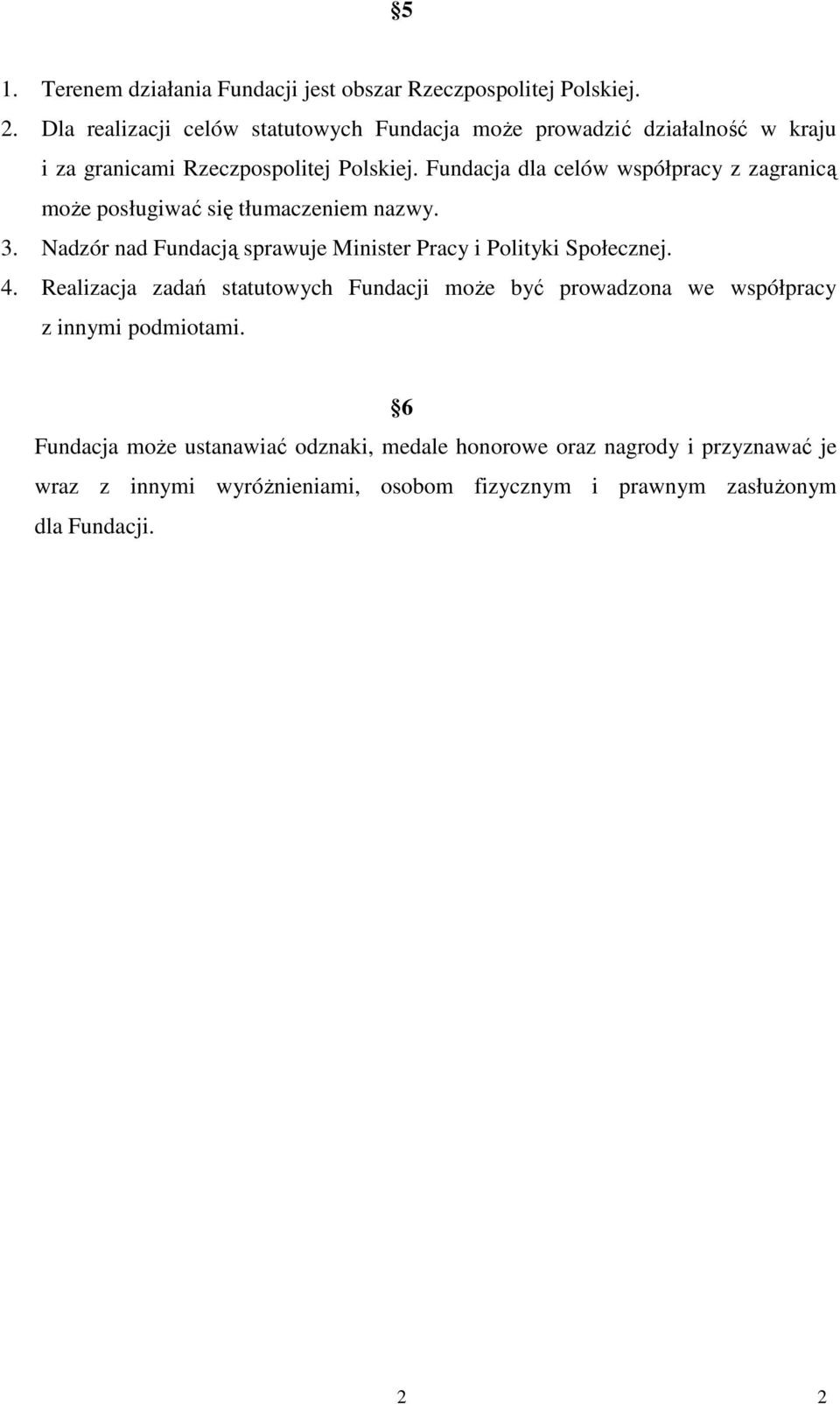 Fundacja dla celów współpracy z zagranicą moŝe posługiwać się tłumaczeniem nazwy. 3. Nadzór nad Fundacją sprawuje Minister Pracy i Polityki Społecznej.