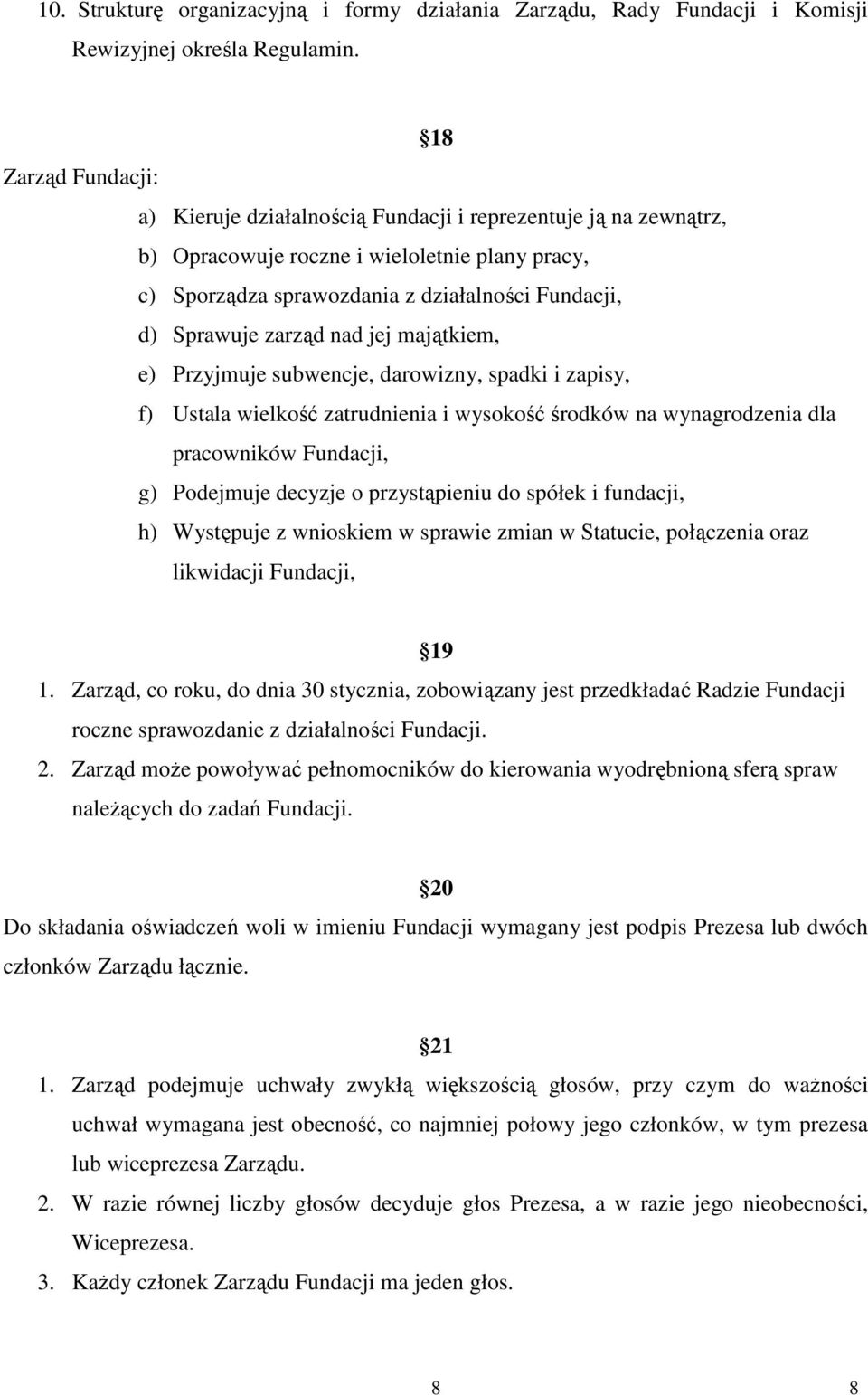 zarząd nad jej majątkiem, e) Przyjmuje subwencje, darowizny, spadki i zapisy, f) Ustala wielkość zatrudnienia i wysokość środków na wynagrodzenia dla pracowników Fundacji, g) Podejmuje decyzje o