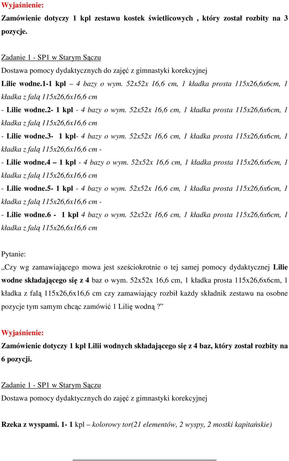 52x52x 16,6 cm, 1 kładka prosta 115x26,6x6cm, 1 - Lilie wodne.5-1 kpl - 4 bazy o wym. 52x52x 16,6 cm, 1 kładka prosta 115x26,6x6cm, 1 - - Lilie wodne.6-1 kpl 4 bazy o wym.